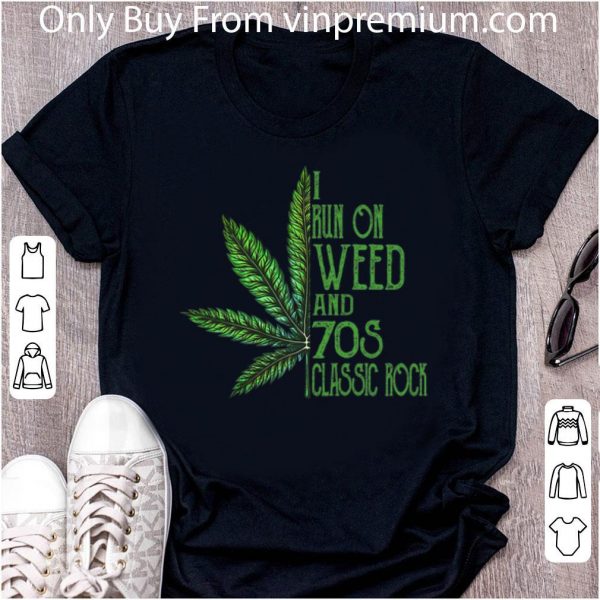 Premium I Run On Weed And 70s Classic Rock Cannabis shirt