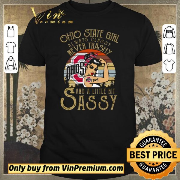 Premium Ohio State Girl Always Classy Never Trashy And A Little Bit Sassy Vintage shirt sweater