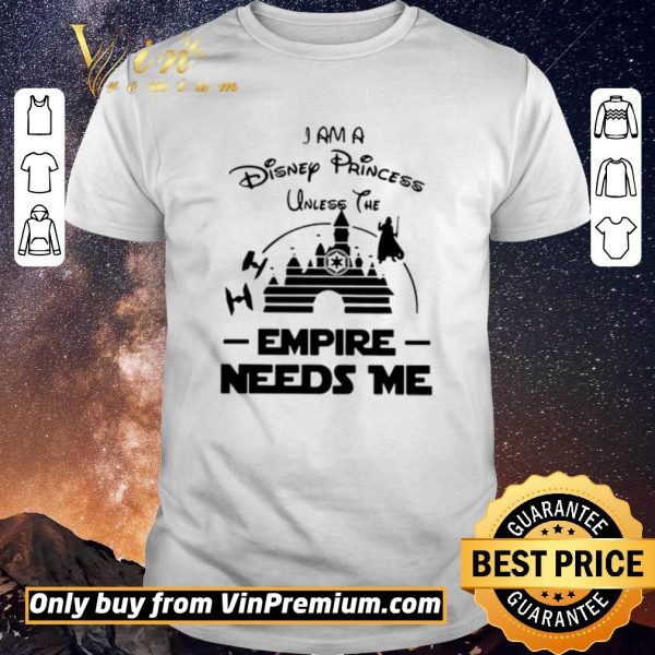 Official I Am A Disney Princess Unless The Empire Needs Me shirt sweater