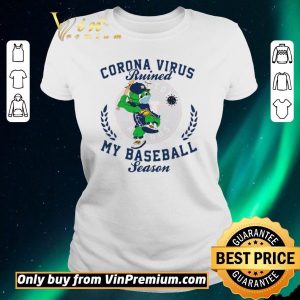 Premium Houston Astros Corona Virus Ruined My Baseball Season shirt sweater