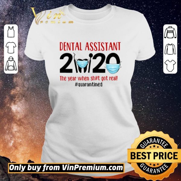 Funny Dental assistant 2020 the year when shit got real #quarantined shirt sweater
