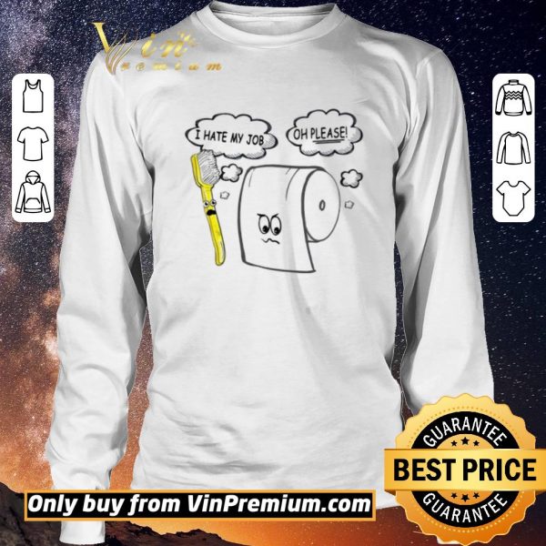 Pretty I hate my job Oh please Toilet paper shirt sweater