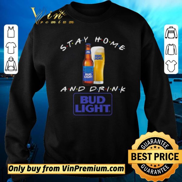 Official Stay home and drink Bud Light shirt sweater