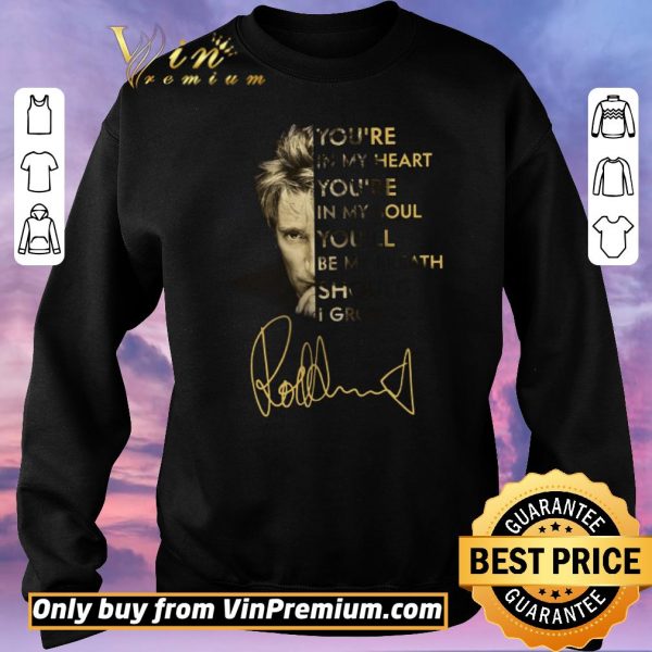 Official Rod Stewart You’re In My Heart You’re In My Soul You’ll Be My Breath Signature shirt sweater