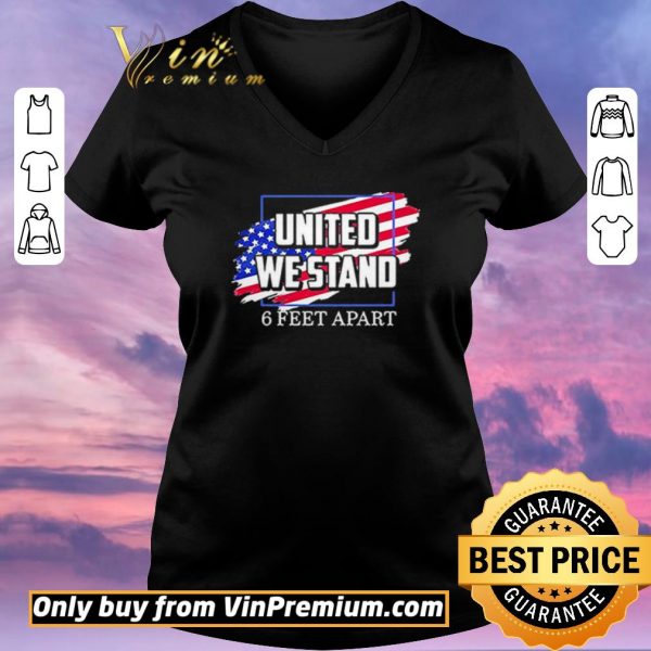 Awesome United We Stand 6 Feet Apart shirt sweater