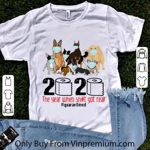 Original Dogs 2020 Toilet Paper The Year When Shit Got Real #Quarantined shirt