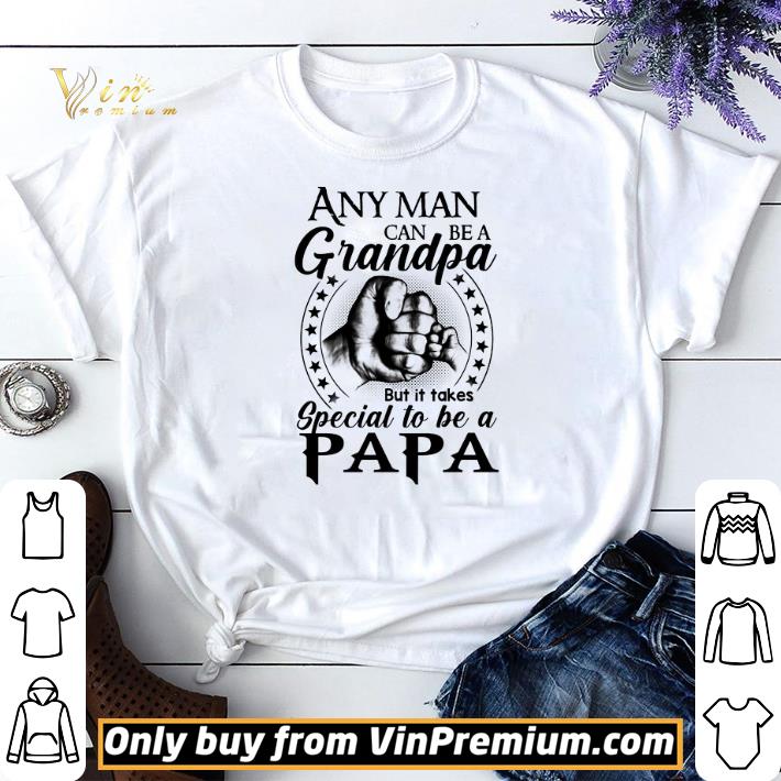 Any Man Can Be A Grandpa But It Takes Special To Be A Papa shirt sweater
