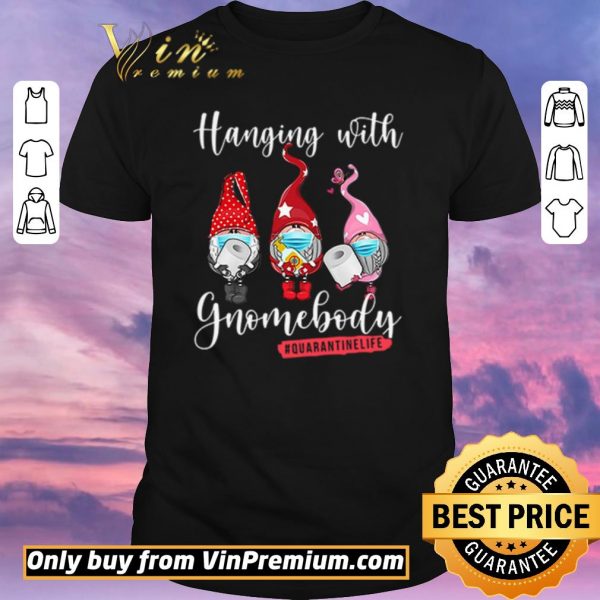 Original Hanging with gnomebody #quarantinelife shirt sweater