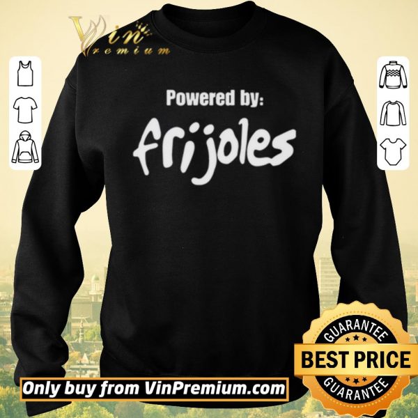 Official Powered by Frijoles shirt sweater