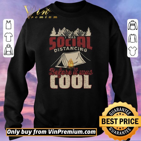 Top Camping I Was Social Distancing Before It Was Cool shirt sweater