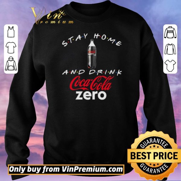 Funny Stay home and drink Coca Cola Zero shirt sweater