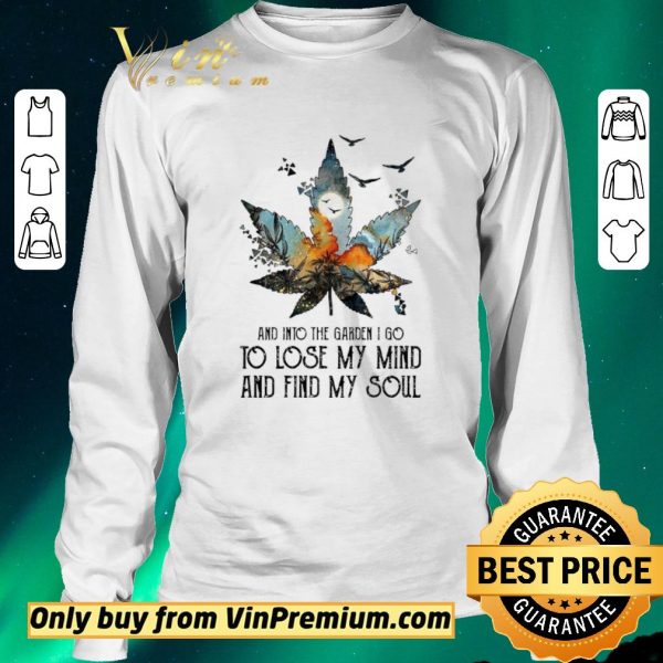 Premium Weed and into the garden I go to lose my mind and find my soul shirt sweater