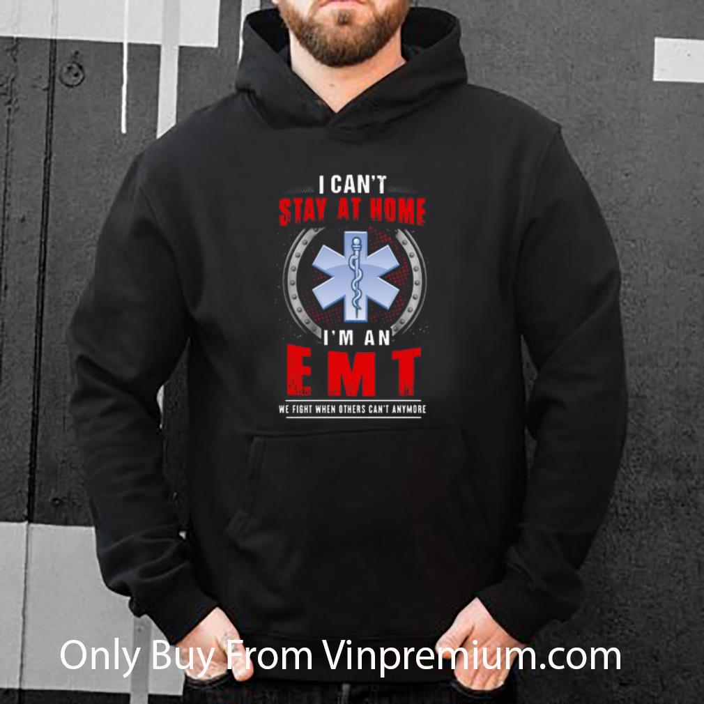 5fd4f470 hot i can t stay at home i m an emt we fight when other can t anymore shirt 4 - Hot I Can't Stay At Home I'm An EMT We Fight When Other Can't Anymore shirt