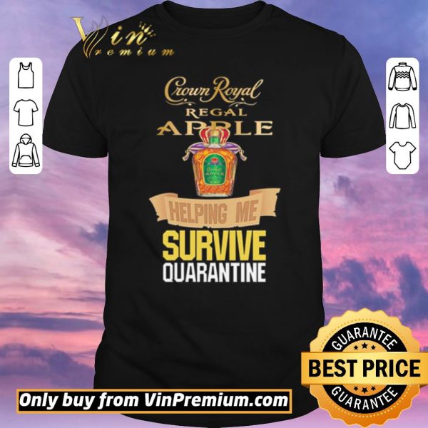 Awesome Crown Royal Regal Apple helping me survive Quarantine Coronavirus shirt sweater
