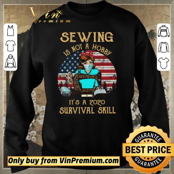 Nice American Flag Girl Quit Mask Sewing Is Not A Hobby It’s A 2020 Survival Skill shirt sweater