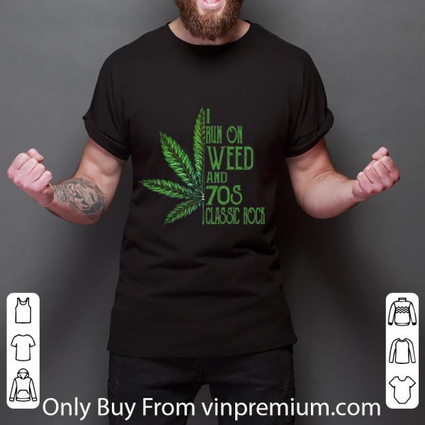 Premium I Run On Weed And 70s Classic Rock Cannabis shirt