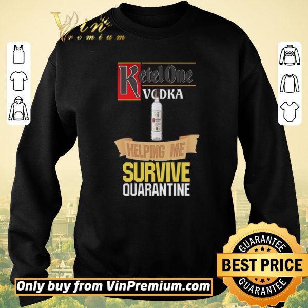 Official Ketel One Vodka helping me survive quarantine shirt sweater