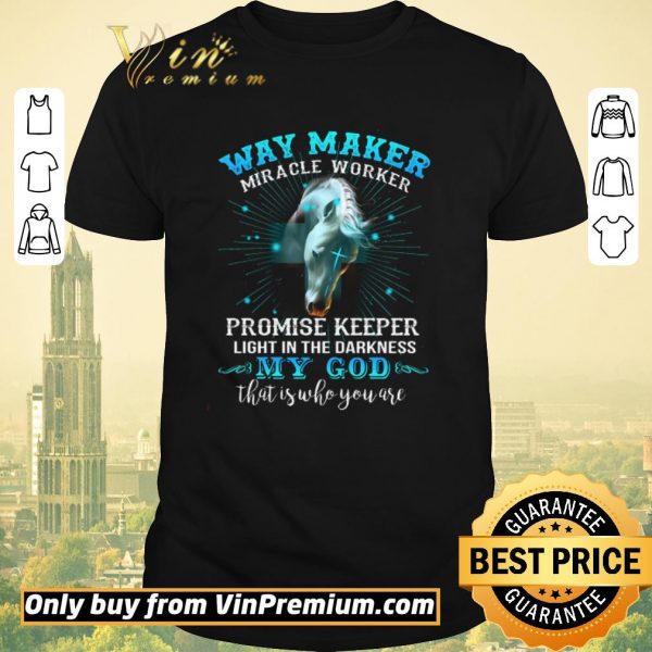 Premium Horse Way Maker Miracle Worker Promise Keeper Light In The Darkness My God shirt sweater