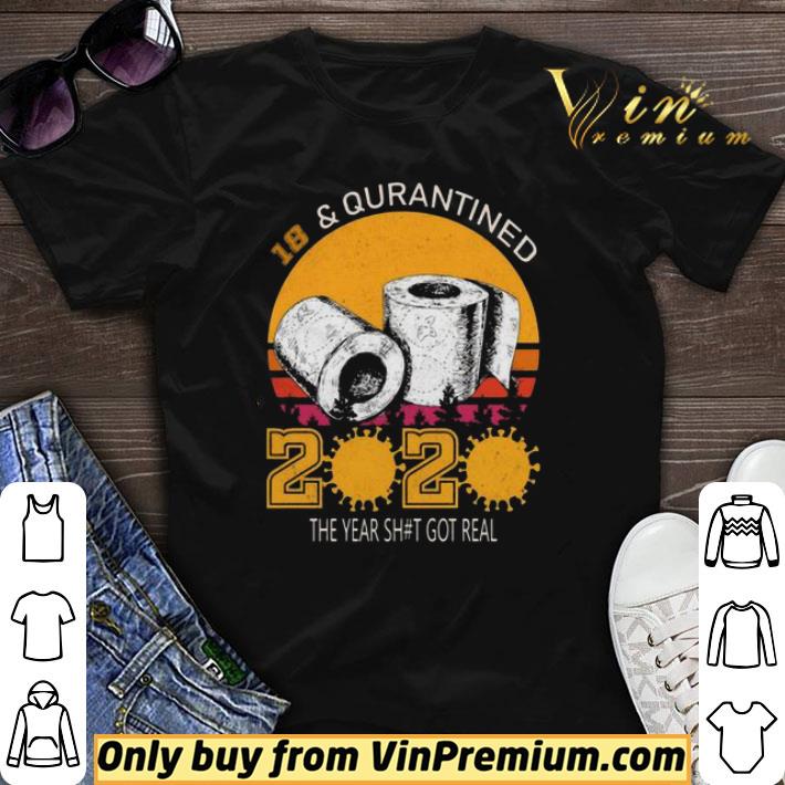 18 and Quarantined 2020 the year shit got real shirt sweater