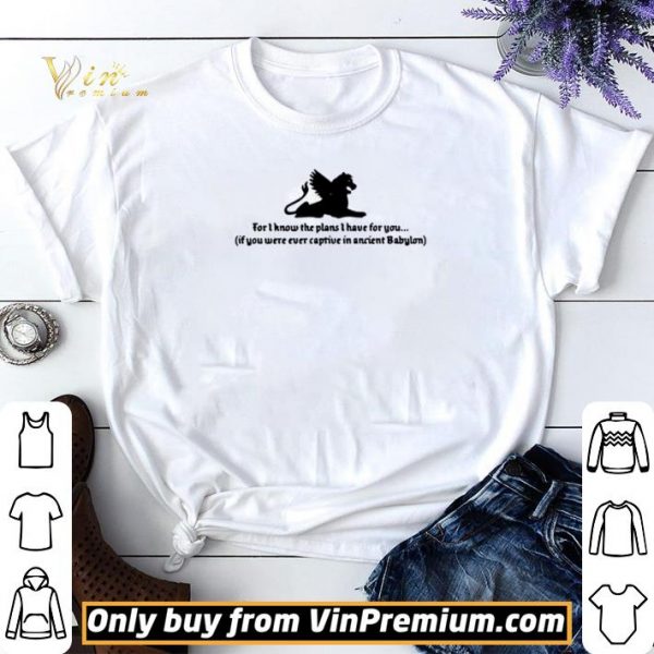 For I know the plans I have for you if you were ever captive shirt sweater