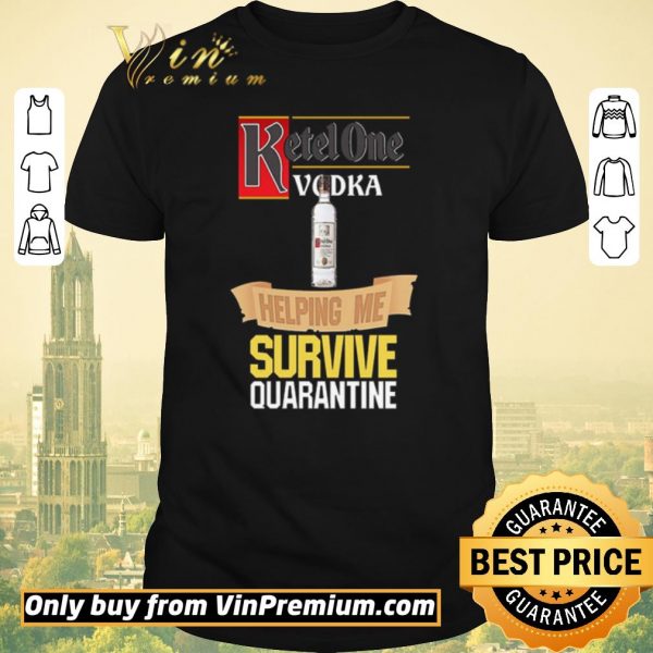 Official Ketel One Vodka helping me survive quarantine shirt sweater