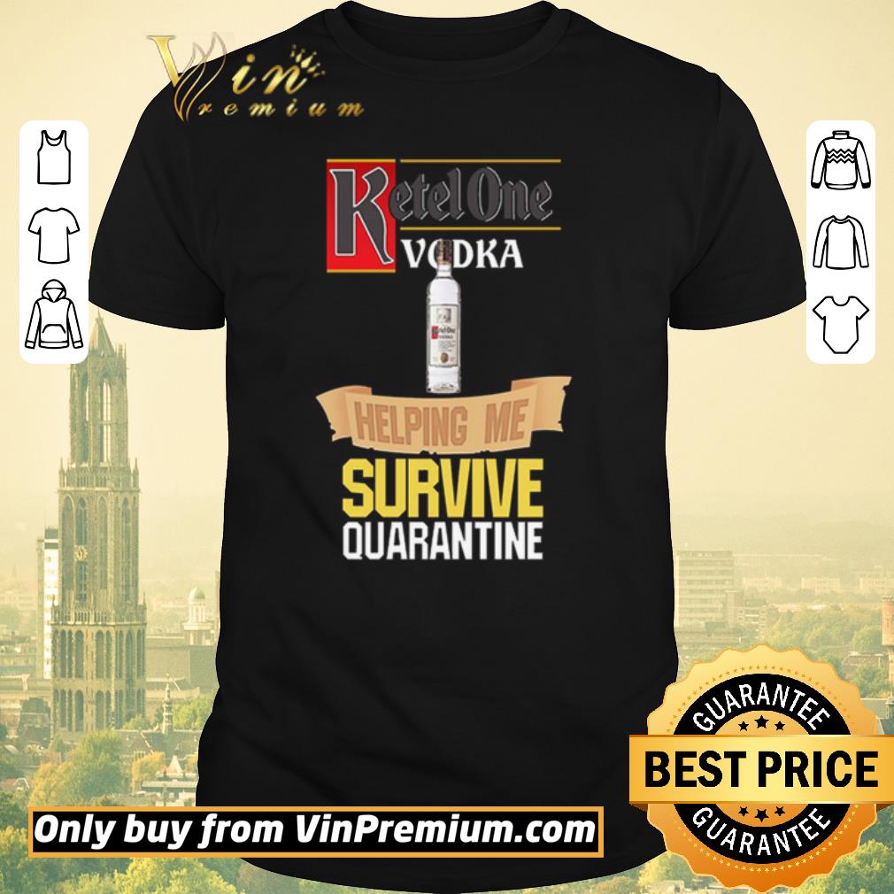 Official Ketel One Vodka helping me survive quarantine shirt sweater