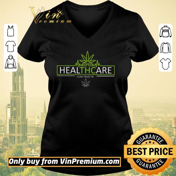 Hot Cannabis Healthcare I Can Trust In shirt sweater