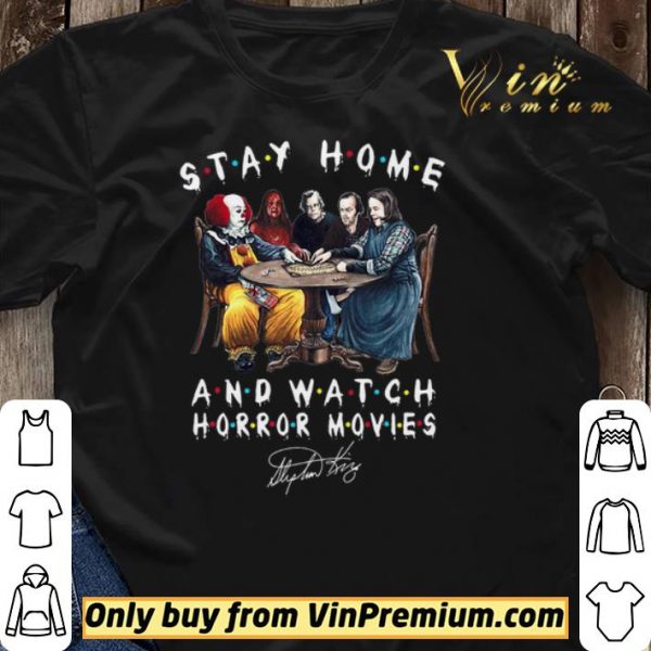Stephen King Stay Home And Watch Horror Movies Signature shirt sweater