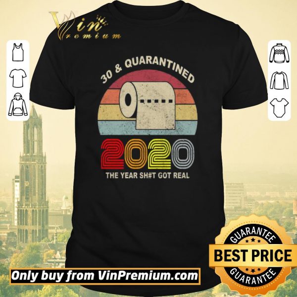 Nice 30 and Quarantined 2020 the year shit got real vintage shirt sweater