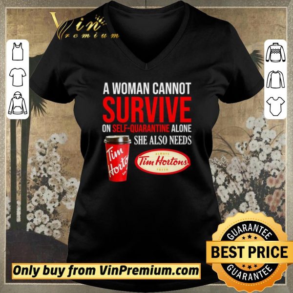 Nice A woman cannot survive on self-quarantine alone she also needs Tim Hortons shirt sweater