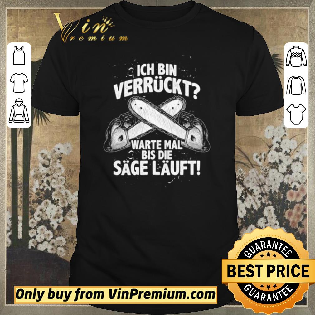Funny Ich Bin Verrückt Warte Mal Bis Die Sage Läuft shirt sweater