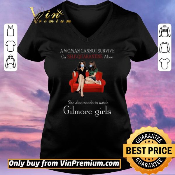 Nice A Woman Cannot Survive On Seft Quarantine Alone She Also Needs To Watch Gilmore Girls shirt sweater