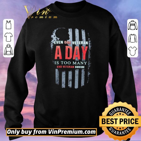 Hot American Flag Even One Veteran A Day Is Too Many End Veteran Suicide shirt sweater