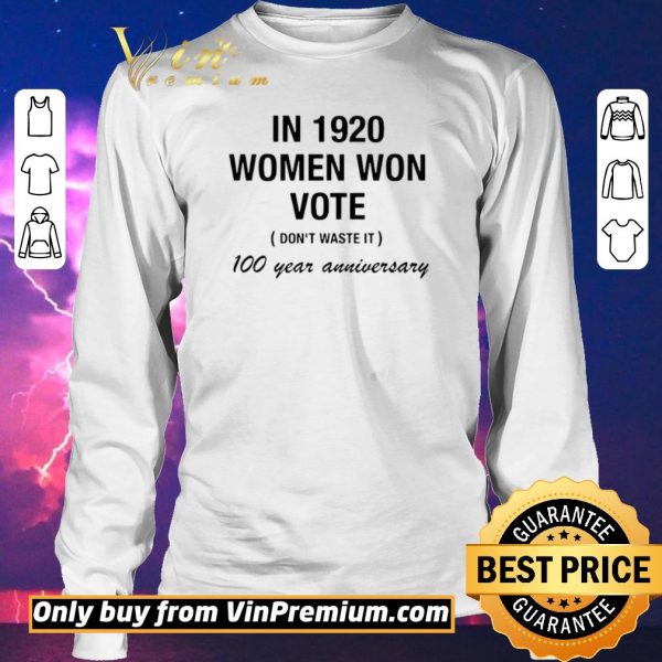 Hot Womens In 1920 Women Won The Right To Vote Dont Waste It shirt sweater