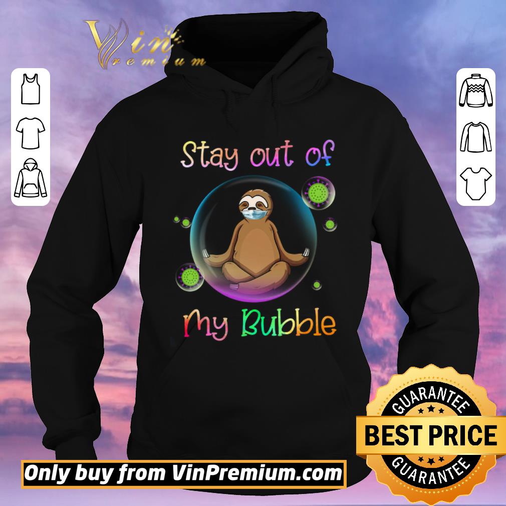 6d053806 nice sloth mask stay out of my bubble coronavirus shirt sweater 4 - Nice Sloth Mask Stay Out Of My Bubble Coronavirus shirt sweater