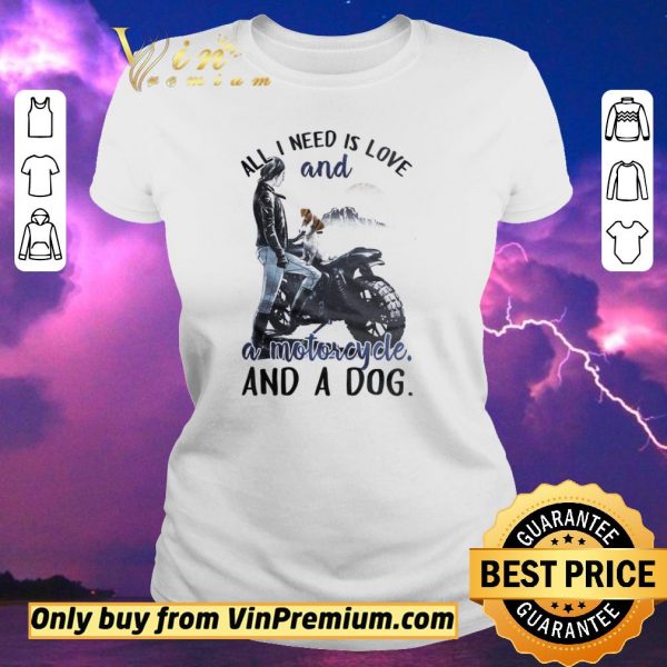 Original Girl All I Need Is Love And A Motorcycle And A Dog shirt sweater