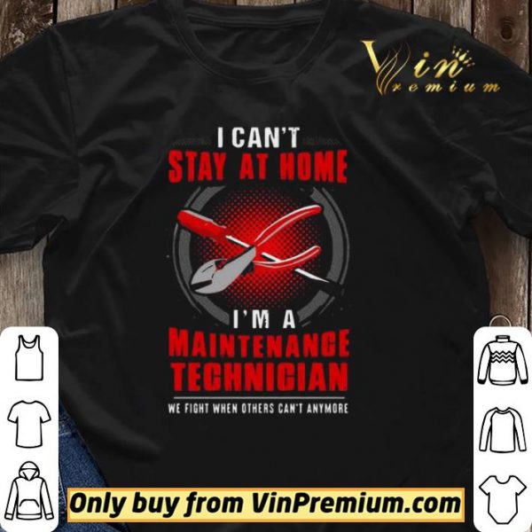 I can’t stay at home I’m a Maintenance Technician shirt sweater