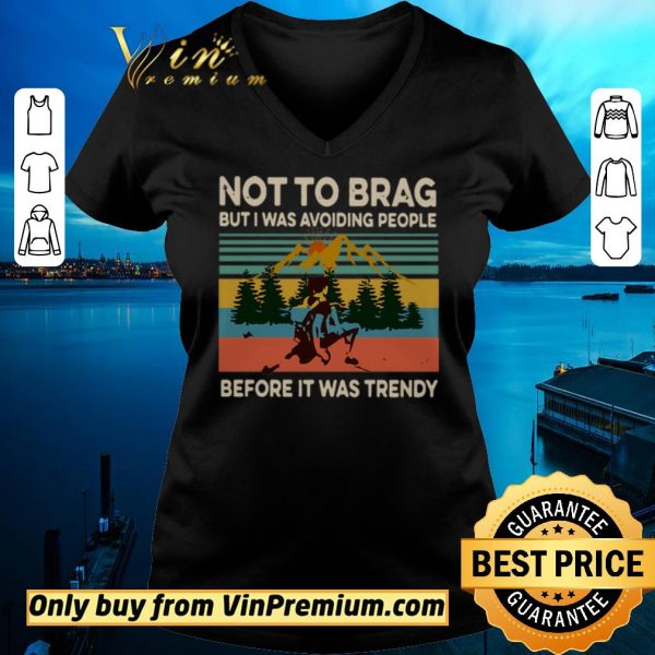 Official Not To Brag But I Was Avoiding People Before It Was Trendy Vintage shirt sweater
