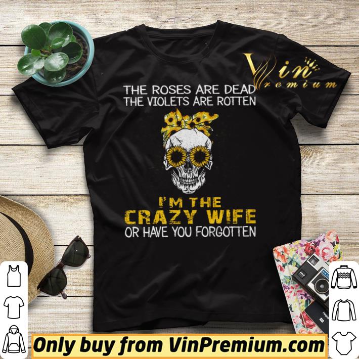 6e0f01a7 skull sunflower the roses are dead the violets are rotten i m the crazy wife shirt sweater 4 - Skull Sunflower The Roses Are Dead The Violets Are Rotten I'm The Crazy Wife shirt sweater