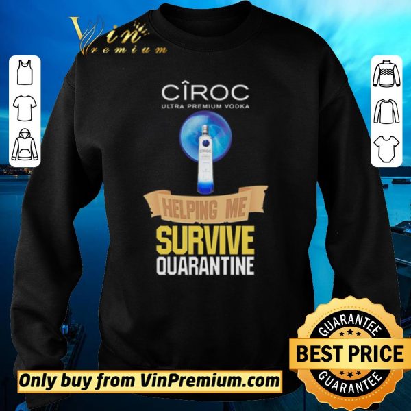 Premium Ciroc Ultra Premium Vodka helping me survive quarantine Coronavirus shirt sweater