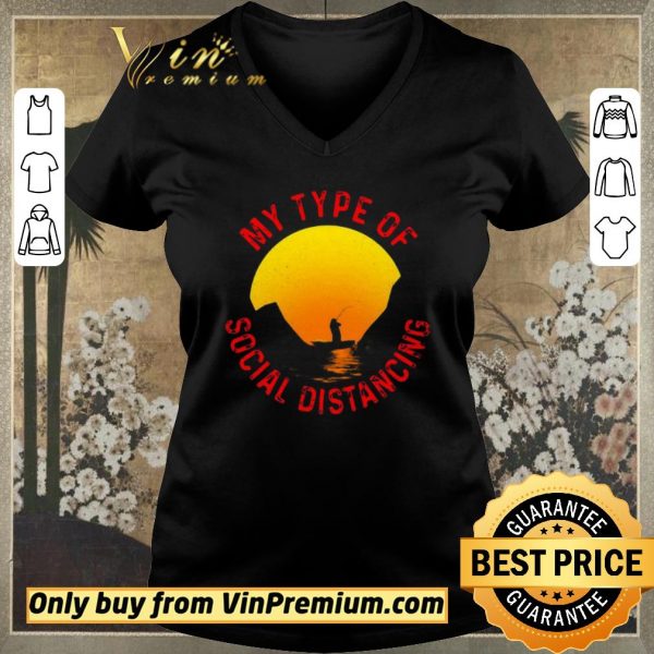 Hot Fishing my type of social distancing shirt sweater