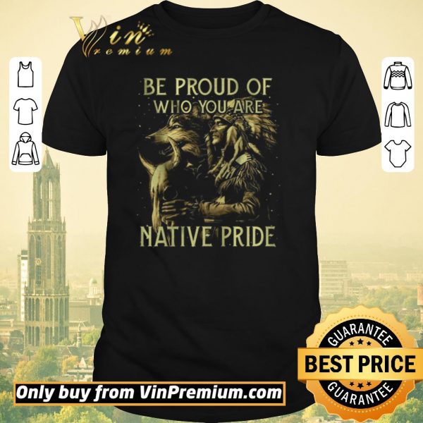Awesome Wolves Be Proud Of Who You Are Native Pride shirt sweater