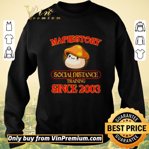 Premium Maplestory social distance training since 2003 shirt sweater