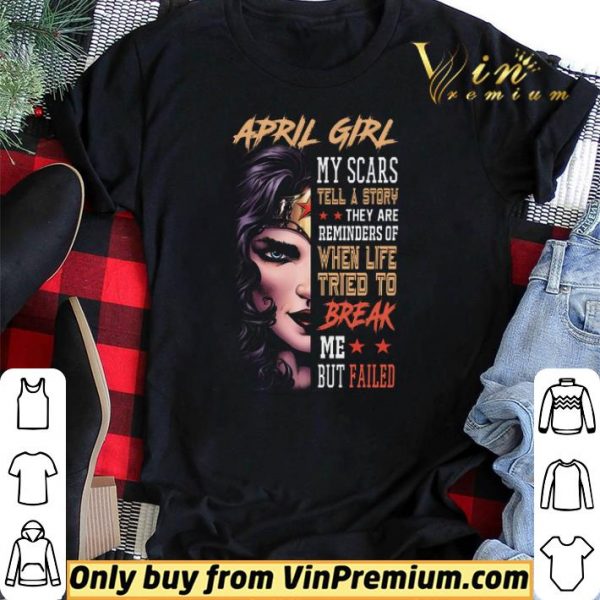 Wonder Woman April Girl My Class Tell A Story They Are Reminders Of When Life shirt sweater