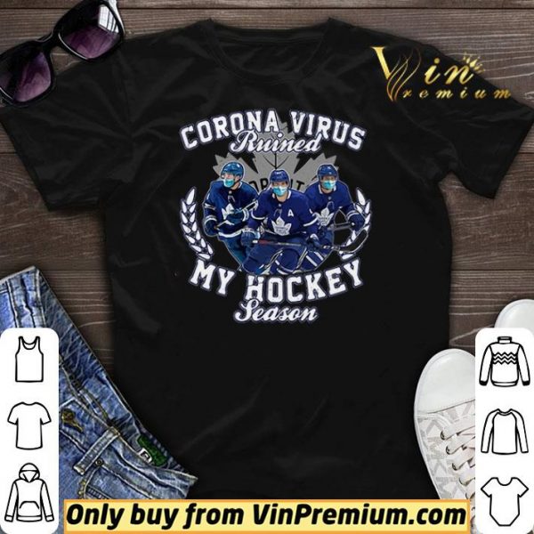 Corona Virus ruined Toronto Maple Leafs my hockey seasons shirt sweater