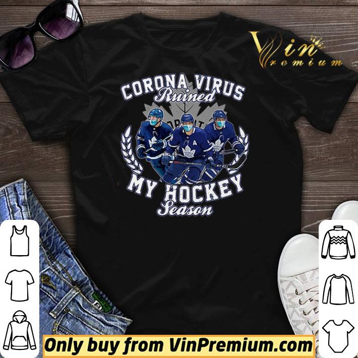 Corona Virus ruined Toronto Maple Leafs my hockey seasons shirt sweater