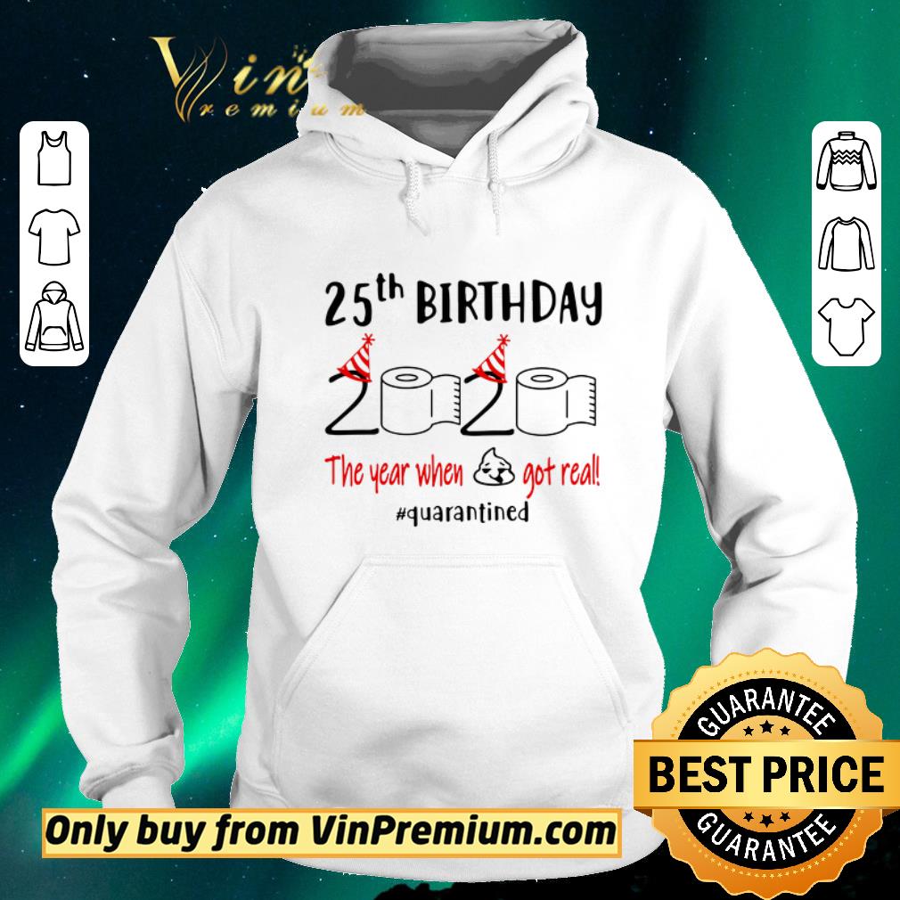 728a9ca2 funny 25th birthday 2020 the year when shit got real quarantined toilet paper shirt sweater 4 - Funny 25th Birthday 2020 the year when shit got real #quarantined toilet paper shirt sweater