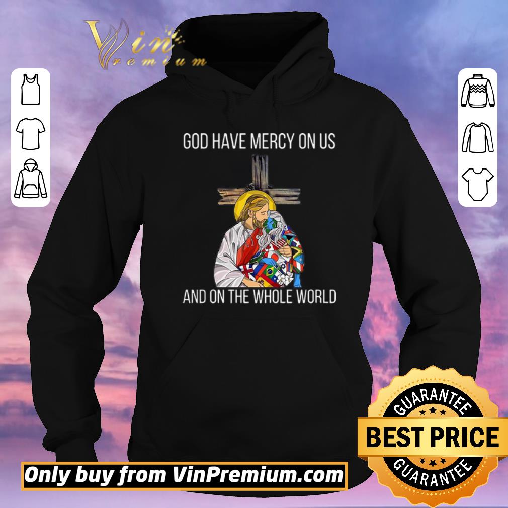 Premium God Have Mercy On Us And On the Whole World shirt sweater 72a17128 premium god have mercy on us and on the whole world shirt sweater 4 - Premium God Have Mercy On Us And On the Whole World shirt sweater