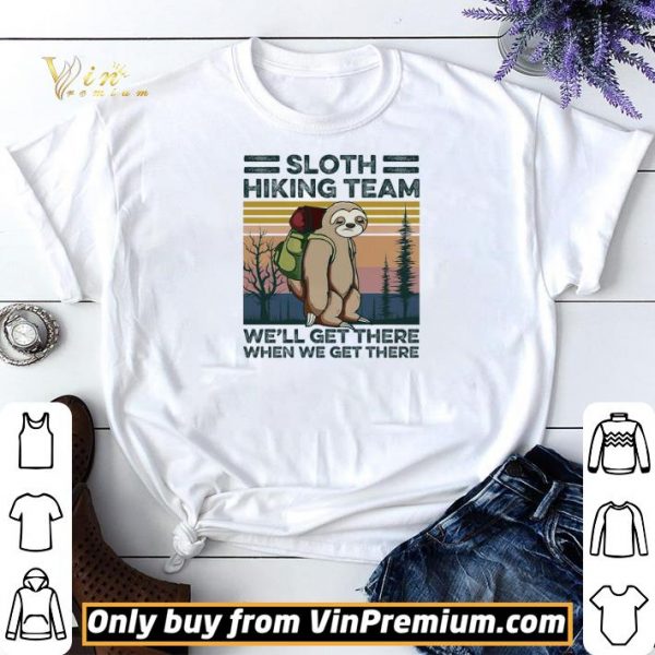 Sloth Hiking Team We’ll Get There When We Get There Vintage shirt sweater