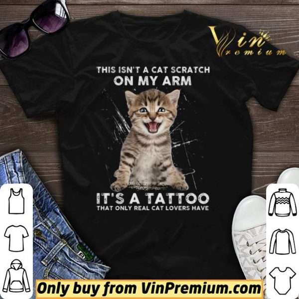 This Isn’t A Cat Scratch On My Arm It’s A Tattoo That Only Real Cat Lovers Have shirt sweater